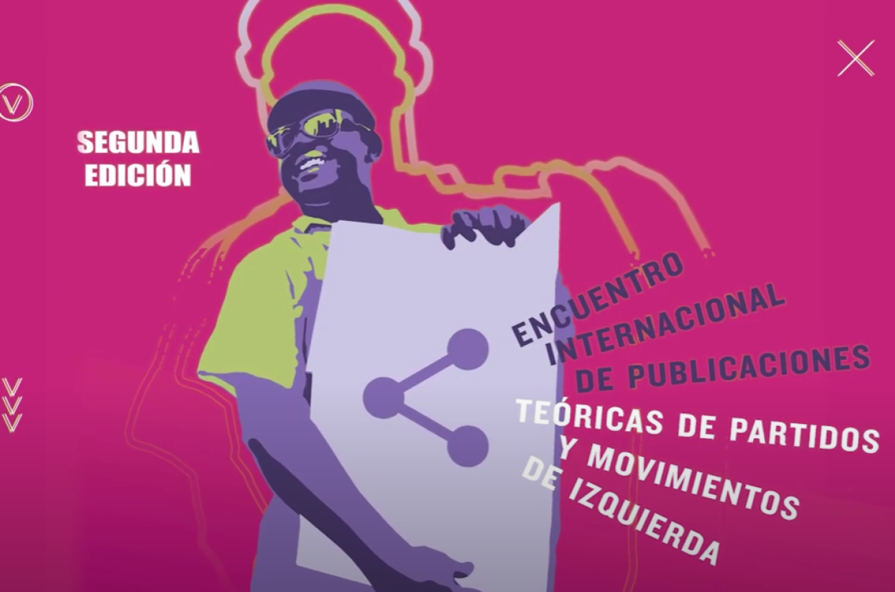 Segunda edición del Encuentro Internacional de Publicaciones Teóricas de Partidos y Movimientos de Izquierda